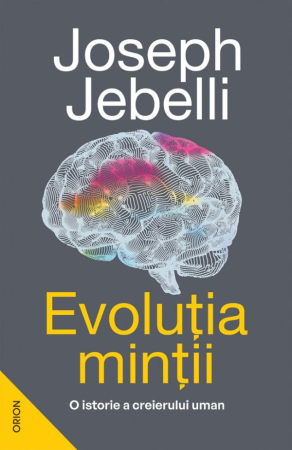 Știință și Tehnologie - Evolutia mintii. O istorie a creierului uman