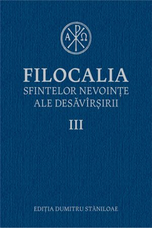 Religie - Filocalia sfintelor nevointe ale desavarsirii, volumul 3