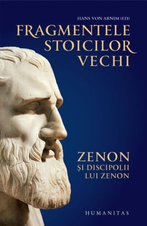 CĂRȚI - Fragmentele stoicilor vechi. Zenon si discipolii lui Zenon