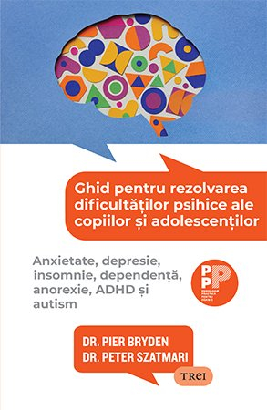 Creșterea copilului - Ghid pentru rezolvarea dificultatilor psihice ale copiilor si adolescentilor
