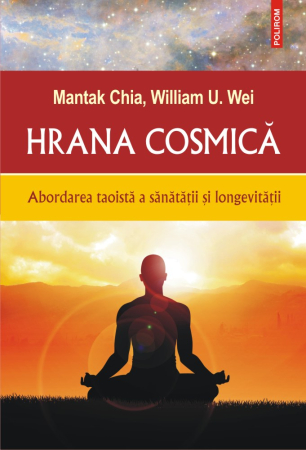 Medicină și Sănătate - Hrana cosmica. Abordarea taoista a sanatatii si longevitatii