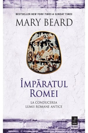 CĂRȚI - Imparatul Romei. La conducerea lumii romane antice