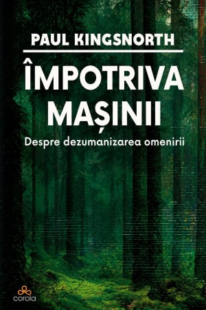 CĂRȚI - Împotriva Mașinii: Despre dezumanizarea omenirii