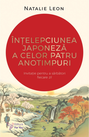 CĂRȚI - Înțelepciunea japoneză a celor patru anotimpuri