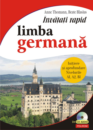 Manuale și Dicționare - Invatati rapid limba germana. Initiere si aprofundare nivelurile A1, A2, B1. Carte cu 3 CD