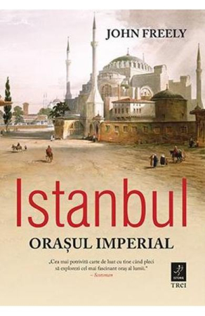 Istorie și Civilizații - Istanbul. Orasul imperial
