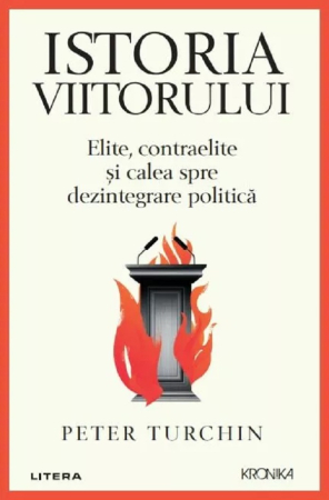 Istorie și Civilizații - Istoria viitorului. Elite, contraelite si calea spre dezintegrare politica