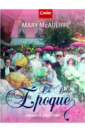 Istorie și Civilizații - La belle epoque. Amurgul unei lumi