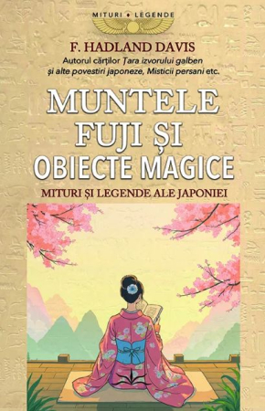 CĂRȚI - Muntele Fuji si obiecte magice. Mituri si legende ale Japoniei