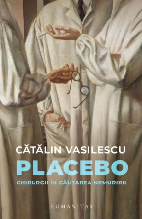 CĂRȚI - Placebo. Chirurgii în căutarea nemuririi