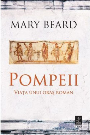 Istorie și Civilizații - Pompeii. Viata unui oras roman