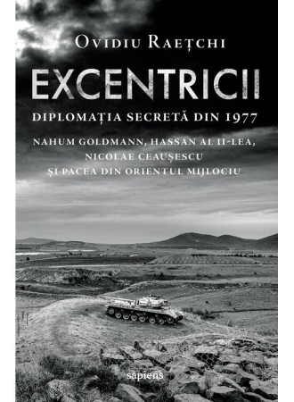 NOUTĂȚI ÎN LIBRĂRIE - Excentricii. Diplomația secretă din 1977