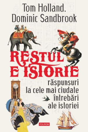 NOUTĂȚI ÎN LIBRĂRIE - Restul e istorie. Răspunsuri la cele mai ciudate întrebări ale istoriei