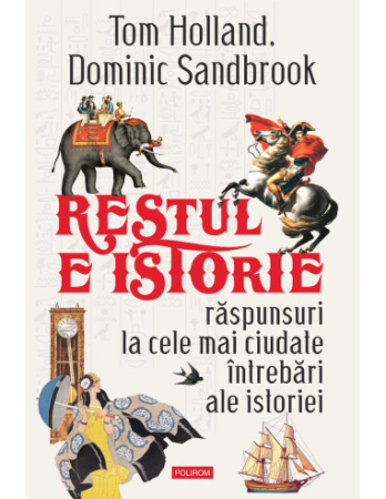 CĂRȚI - Restul e istorie. Răspunsuri la cele mai ciudate întrebări ale istoriei