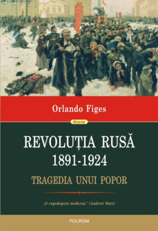 Istorie și Civilizații - Revolutia rusa, 1891-1924. Tragedia unui popor