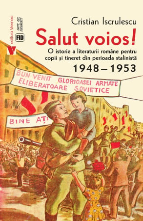 CĂRȚI - Salut voios! O istorie a literaturii române pentru copii și tineret din perioada stalinistă