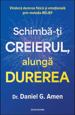 NOUTĂȚI ÎN LIBRĂRIE - Schimba-ti creierul, alunga durerea