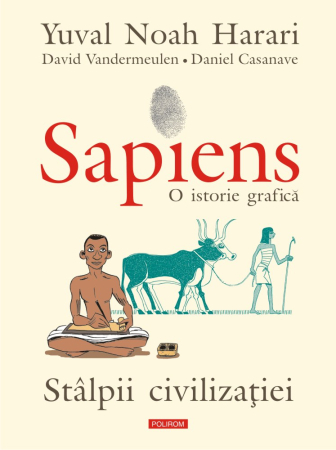 Istorie și Civilizații - Sapiens. O istorie grafica. Volumul 2. Stalpii civilizatiei