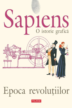 CĂRȚI - Sapiens. O istorie grafica. Volumul 4. Epoca revoluțiilor