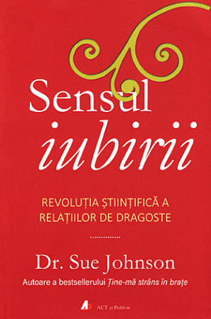 CĂRȚI - Sensul iubirii. Revolutia stiintifica a relatiilor de dragoste