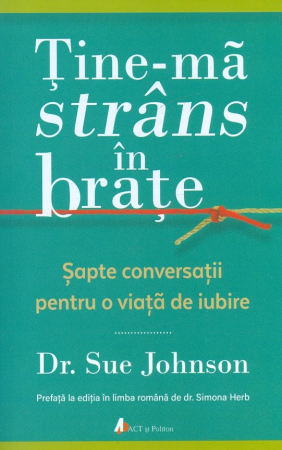 CĂRȚI - Tine-ma strans in brate. Sapte conversatii pentru o viata de iubire
