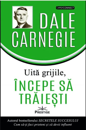 CĂRȚI - Uita grijile, incepe sa traiesti