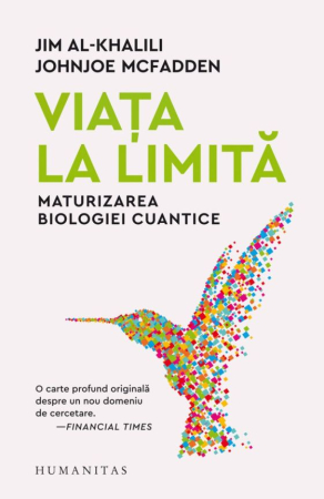 CĂRȚI - Viața la limită. Maturizarea biologiei cuantice