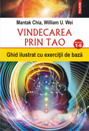Medicină și Sănătate - Vindecarea prin Tao. Ghid ilustrat cu exercitii de baza