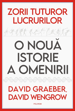 NOUTĂȚI ÎN LIBRĂRIE - Zorii tuturor lucrurilor. O nouă istorie a omenirii