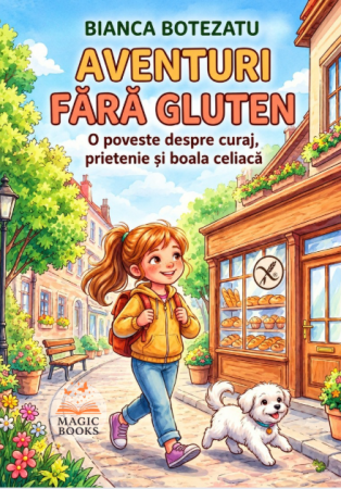 Carti pentru copii 7-11 ani - Aventuri fără gluten – poveste pentru copii despre boala celiacă și alimentația fără gluten