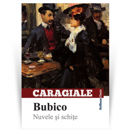 Carti educative - Bubico. Nuvele si schite, autor Ion Luca Caragiale
