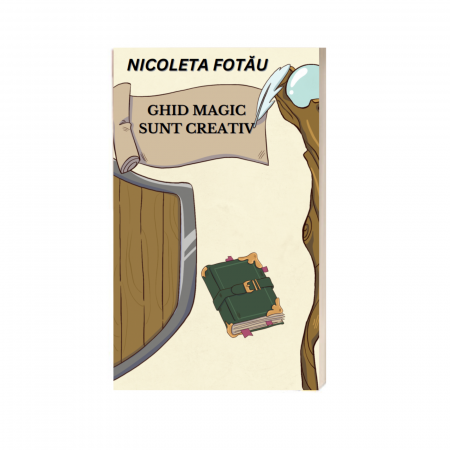 Carti educative de Nicoleta Fotau-Ababei - Ghid magic SUNT CREATIV