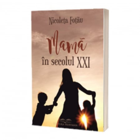 Carti de dezvoltare personala - Mamă în secolul XXI, autor Nicoleta Fotau
