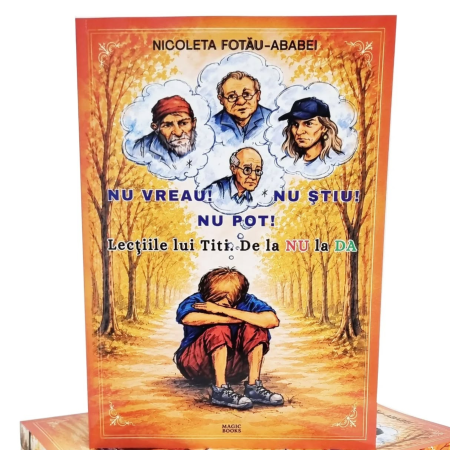 Cărţile autoarei Nicoleta Fotau-Ababei - NU VREAU! NU POT! NU STIU!, autor Nicoleta Fotau-Ababei