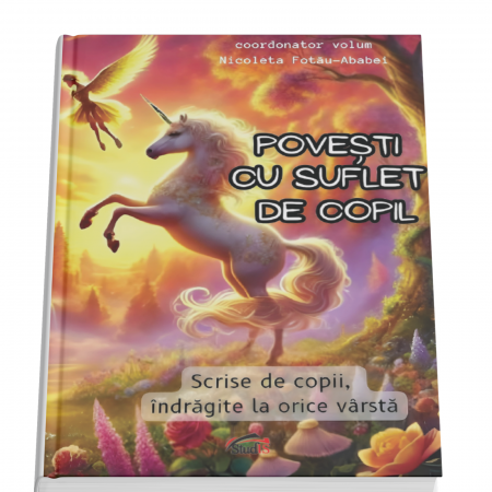 Carti educative de Nicoleta Fotau-Ababei - Povesti cu suflet de copil. Scrise de copii, indragite la orice varsta, coordonator Nicoleta Fotau-Ababei