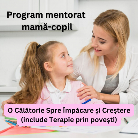 Programe de mentorat - Program Personalizat de Mentorare Mama-Copil: O Calatorie Spre Impacare si Crestere (include Terapie prin povesti)