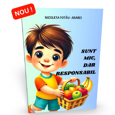 Carti educative de Nicoleta Fotau-Ababei - Sunt mic, dar responsabil, autor Nicoleta Fotau-Ababei
