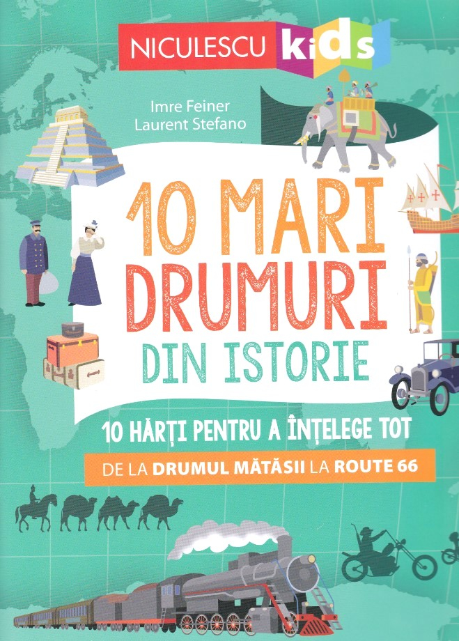 10 Mari Drumuri Din Istorie, Laurent Stefano, Imre Feiner - Editura Niculescu [1]