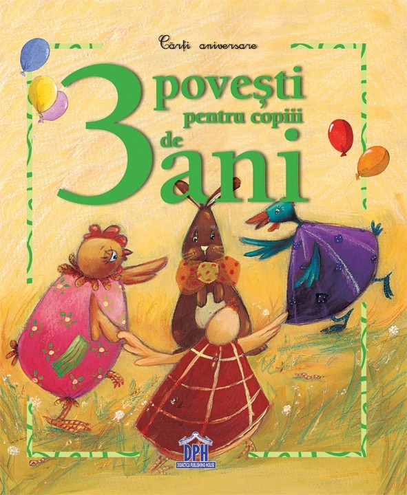 3 Povesti Pentru Copiii De 3 Ani,  - Editura DPH [1]
