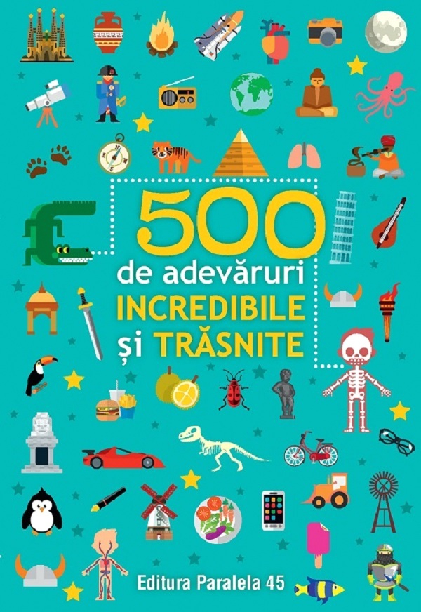 500 De Adevaruri Incredibile Si Trasnite. Ed. 3,  - Editura Paralela 45 [1]