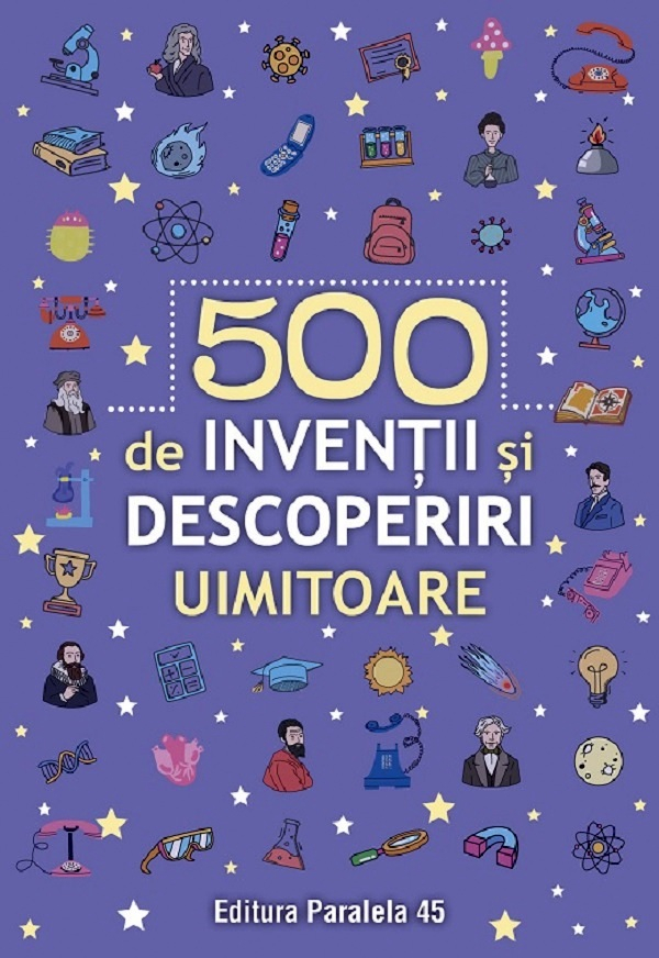500 De Inventii Si Descoperiri Uimitoare,  - Editura Paralela 45 [1]