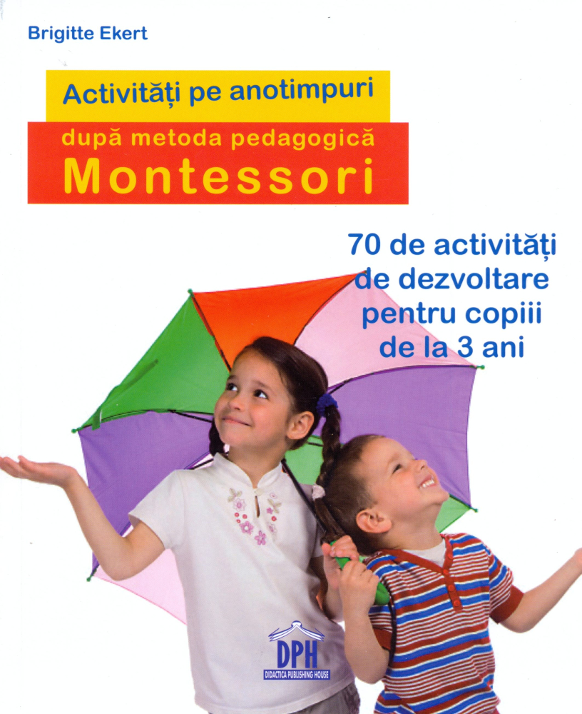 Activitati De Sezon Dupa Pedagogia Montesorii, Brigitte Ekert - Editura DPH [1]