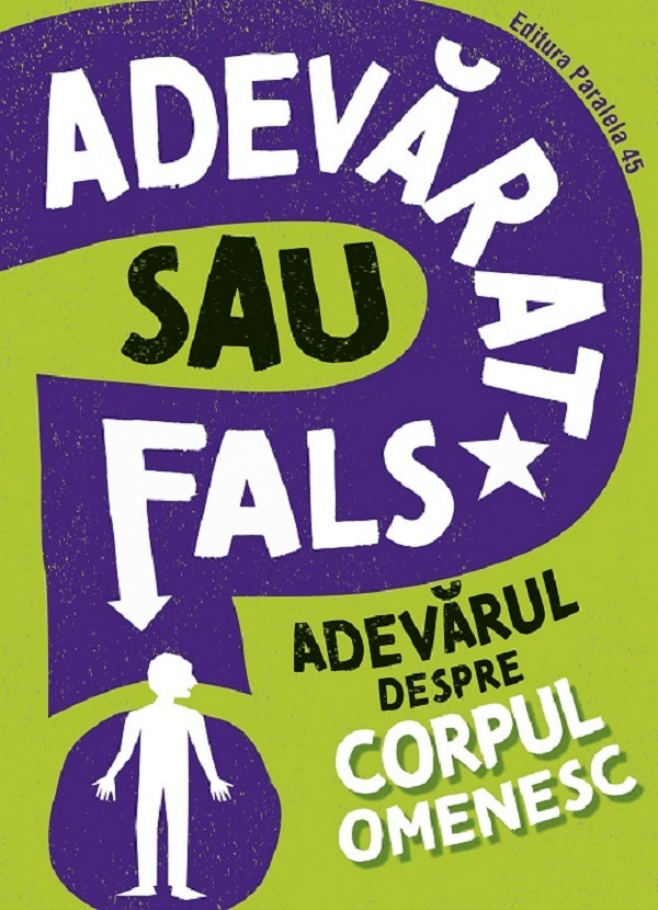 Adevarat Sau Fals? Adevarul Despre Corpul Omenesc, Sonya Newland - Editura Paralela 45 [1]