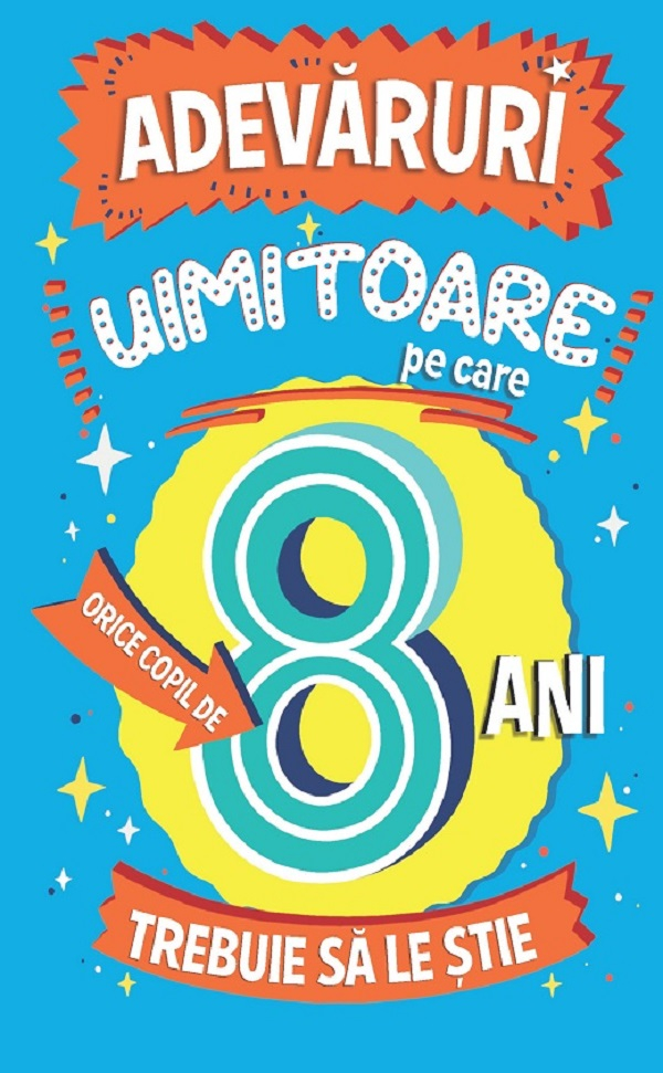 Adevaruri Uimitoare Pe Care Orice Copil De 8 Ani Trebuie Sa Le Stie, Catherine Brereton - Editura Paralela 45 [1]