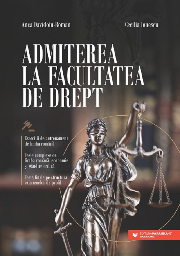 Admiterea La Facultatea De Drept. Exercitii Si Teste De Limba Romana, Economie Si Gandire Critica, Cecilia Ionescu, Anca Davidoiu-Roman - Editura Paralela 45 [1]