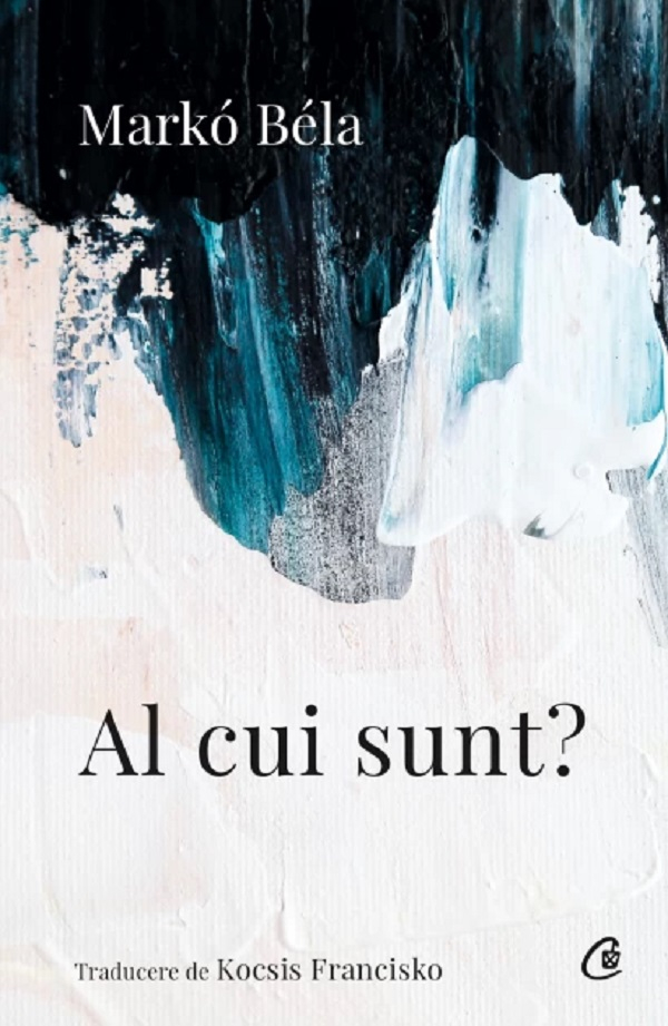 Al Cui Sunt? , Marko Bela - Editura Curtea Veche [1]