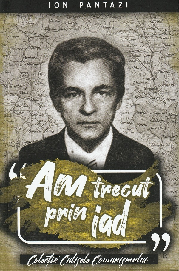 Am Trecut Prin Iad - Ion Pantazi                                                                    , Ion Pantazi - Editura Paul Editions [1]