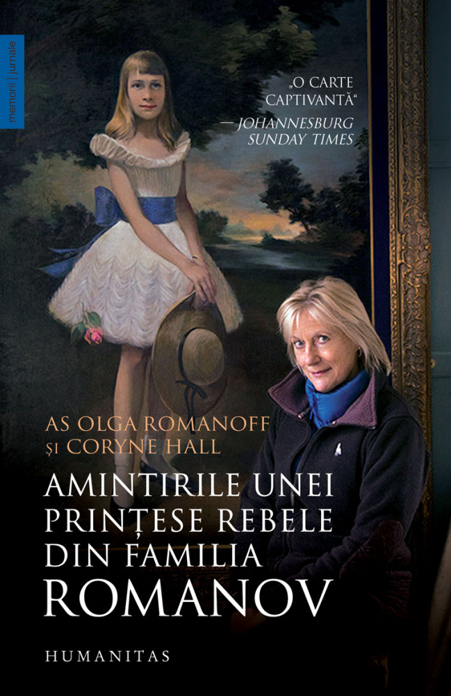 Amintirile Unei Printese Rebele Din Familia Romano, Olga Romanoff, Coryne Hall - Editura Humanitas [1]