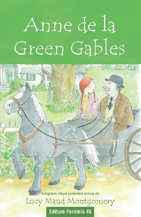 Anne De La Green Gables (Text Adaptat 6+), Lucy Maud Montgomery - Editura Paralela 45 [1]