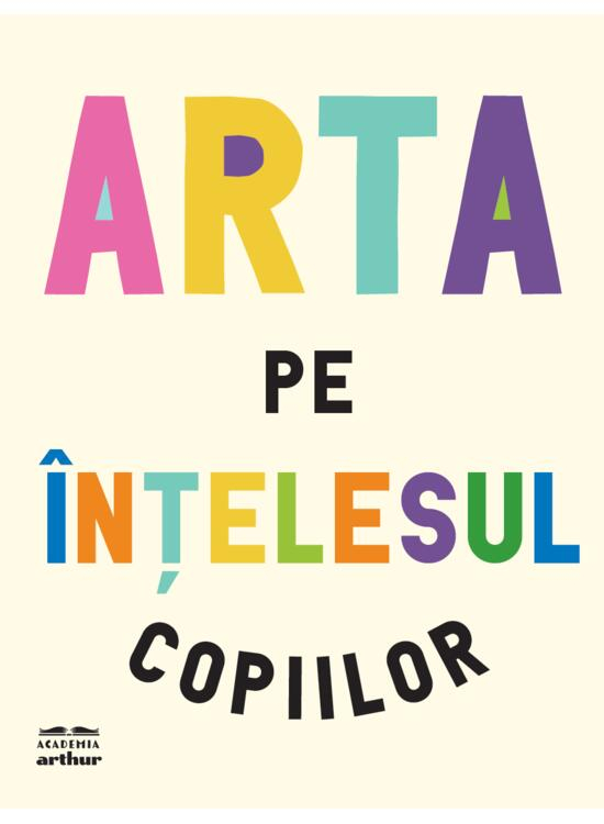 Arta Pe Intelesul Copiilor. Editie Integrala, Revizuita Si Adaugita,  - Editura Art [1]
